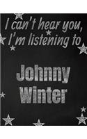 I can't hear you, I'm listening to Johnny Winter creative writing lined notebook