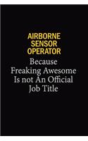 Airborne Sensor Operator Because Freaking Awesome Is Not An Official Job Title