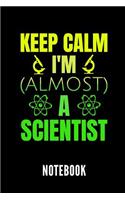 Keep Calm I'm (Almost) a Scientist Notebook