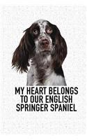 My Heart Belongs to Our English Springer Spaniel: A 6x9 Inch Matte Softcover Diary Notebook with 120 Blank Lined Pages and an Animal Loving Pet Dog Owner Cover Slogan