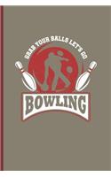 Grabs Your Balls Lets Go Bowling