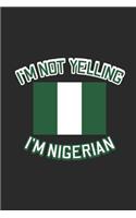 I'm Not Yelling I'm Nigerian: Blank Lined Notebook (6 X 9 - 120 Pages) Nigeria Themed Notebook for Gift / Daily Activity Journals / Diary