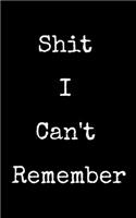 Shit I Can't Remember: Organizer, Log Book & Notebook for Passwords and Shit