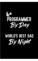 Programmer By Day World's Best Dad By Night: Notebook to Write in for Father's Day, father's day gifts for programmer, programmer journal, programming notebook, programmer dad gifts, Programmer