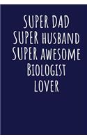 Super Dad Super Husband Super Awesome Biologist Lover: Blank Lined Blue Notebook Journal