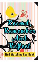 Record, Remember And Reflect - Bird Watching Log Book