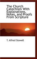 The Church Catechism with Explanations, Notes, and Proofs from Scripture