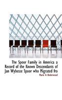 The Spoor Family in America a Record of the Known Descendants of Jan Wybesse Spoor Who Migrated Fro: (English)