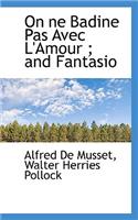 On Ne Badine Pas Avec L'Amour; And Fantasio: (English)