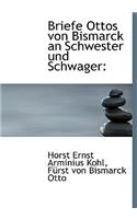 Briefe Ottos Von Bismarck an Schwester Und Schwager