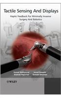 Tactile Sensing and Displays: Haptic Feedback for Minimally Invasive Surgery and Robotics