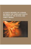 A Fourth Reader, of a Grade Between the Third and Fourth Readers of the School and Family Series: (English)