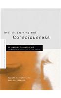 Implicit Learning and Consciousness: An Empirical, Philosophical and Computational Consensus in the Making(Frontiers of Cognitive Science)