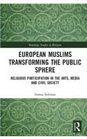 European Muslims Transforming the Public Sphere: Religious Participation in the Arts, Media and Civil Society