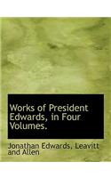 Works of President Edwards, in Four Volumes.