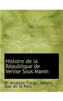 Histoire de La R Publique de Venise Sous Manin