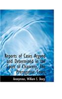 Reports of Cases Argued and Determined in the Court of Chancery, the Prerogative Court