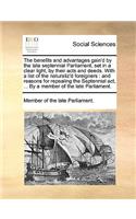 The Benefits and Advantages Gain'd by the Late Septennial Parliament, Set in a Clear Light, by Their Acts and Deeds. with a List of the Naturaliz'd Foreigners