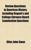 Review Questions in American History, Including Regent's and College Entrance Board Examination Questions