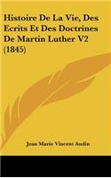 Histoire de La Vie, Des Ecrits Et Des Doctrines de Martin Luther V2 (1845)