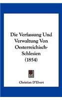 Verfassung Und Verwaltung Von Oesterreichisch-Schlesien (1854)