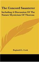 The Concord Saunterer: Including a Discussion of the Nature Mysticism of Thoreau