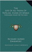 The Life Of Ali Pasha Of Tepelini, Vizier Of Epirus