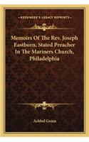 Memoirs of the REV. Joseph Eastburn, Stated Preacher in the Mariners Church, Philadelphia