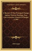A Review of the Principal Charges Against Warren Hastings, Esq., Late Governor General of Bengal (1788)