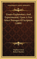 Essays Explanatory and Experimental, Upon a Few Select Passages of Scripture (1809)