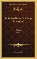 Sot-Weed Factor Or A Voyage To Maryland: A Satire (1865)