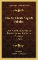 Phaedri Liberti Augusti Fabulae: On Y A Joint Les Fables De Phedre, Imitees Par De La Fontaine (1769)