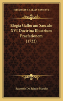 Elogia Gallorum Saeculo XVI Doctrina Illustrium Praefationem (1722): (Latin)