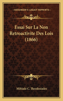 Essai Sur La Non Retroactivite Des Lois (1866)