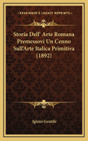 Storia Dell' Arte Romana Premessovi Un Cenno Sull'Arte Italica Primitiva (1892)