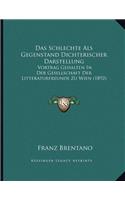 Das Schlechte Als Gegenstand Dichterischer Darstellung: Vortrag Gehalten In Der Gesellschaft Der Litteraturfreunde Zu Wien (1892)