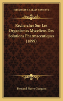 Recherches Sur Les Organismes Myceliens Des Solutions Pharmaceutiques (1899)