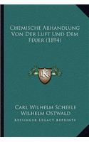 Chemische Abhandlung Von Der Luft Und Dem Feuer (1894)