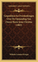 Gesprekken En Overdenkingen Over De Opstanding Van Onzen Heere Jesus Christus (1803)