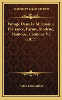 Voyage Dans Le Milanais, a Plaisance, Parme, Modene, Mantoue, Cremone V2 (1817): (French)