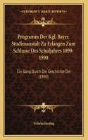 Programm Der Kgl. Bayer. Studienanstalt Zu Erlangen Zum Schlusse Des Schuljahres 1899-1890: Ein Gang Durch Die Geschichte Der (1890)