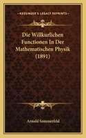 Die Willkurlichen Functionen In Der Mathematischen Physik (1891): (German)