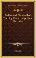 An Easy and Plain Method Teaching How to Judge Upon Nativities