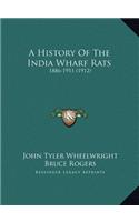 A History Of The India Wharf Rats: 1886-1911 (1912)