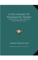 A Dictionary Of Numismatic Names: Their Official And Popular Designations (1917)