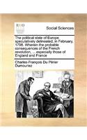 The political state of Europe speculatively delineated, in February, 1798. Wherein the probable consequences of the French revolution, ... especially those of England and France