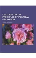Lectures on the Principles of Political Obligation