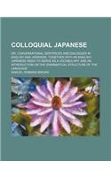 Colloquial Japanese; Or, Conversational Sentences and Dialogues in English and Japanese, Together with an English-Japanese Index to Serve as a Vocabul: (English)