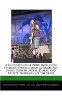 A Guide to Crust Punk Including Stylistic Origins Such as Anarcho-Punk, Extreme Metal, D-Beat, and Artists Throughout the Years: (English)