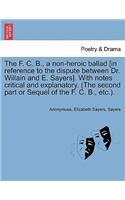 The F. C. B., a Non-Heroic Ballad [In Reference to the Dispute Between Dr. Willain and E. Sayers]. with Notes Critical and Explanatory. (the Second Part or Sequel of the F. C. B., Etc.).: (English)